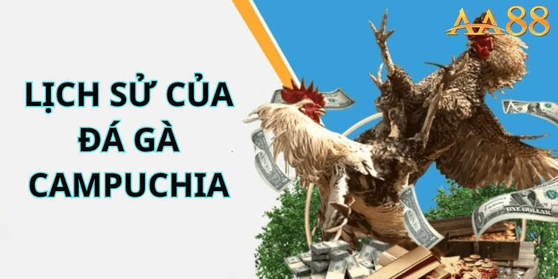 Lịch Sử Của Đá Gà Campuchia
